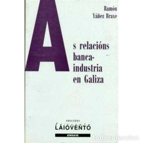 Libri di seconda mano: As Relaci&oacute;ns Banca-industria en Galiza - Y&aacute;&ntilde;ez Braxe, Ram&oacute;n - Edici&oacute;ns Laiovento