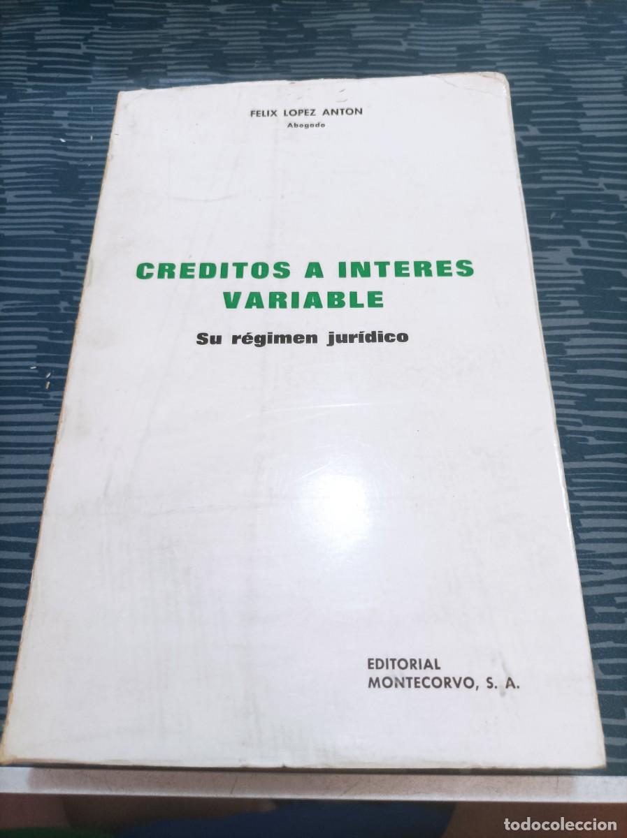 Second hand books: CREDITOS A INTERES VARIABLE,SU R&Eacute;GIMEN JUR&Iacute;DICO,FELIX LOPEZ ANTON, EDICIONES MONTECORVO,1985,615 PAG
