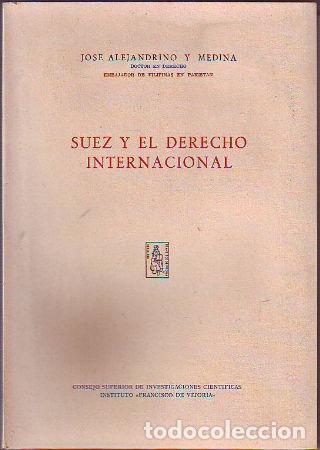 Libros de segunda mano: SUEZ Y EL DERECHO INTERNACIONAL. - ALEJANDRINO Y MEDINA Jos&eacute;.