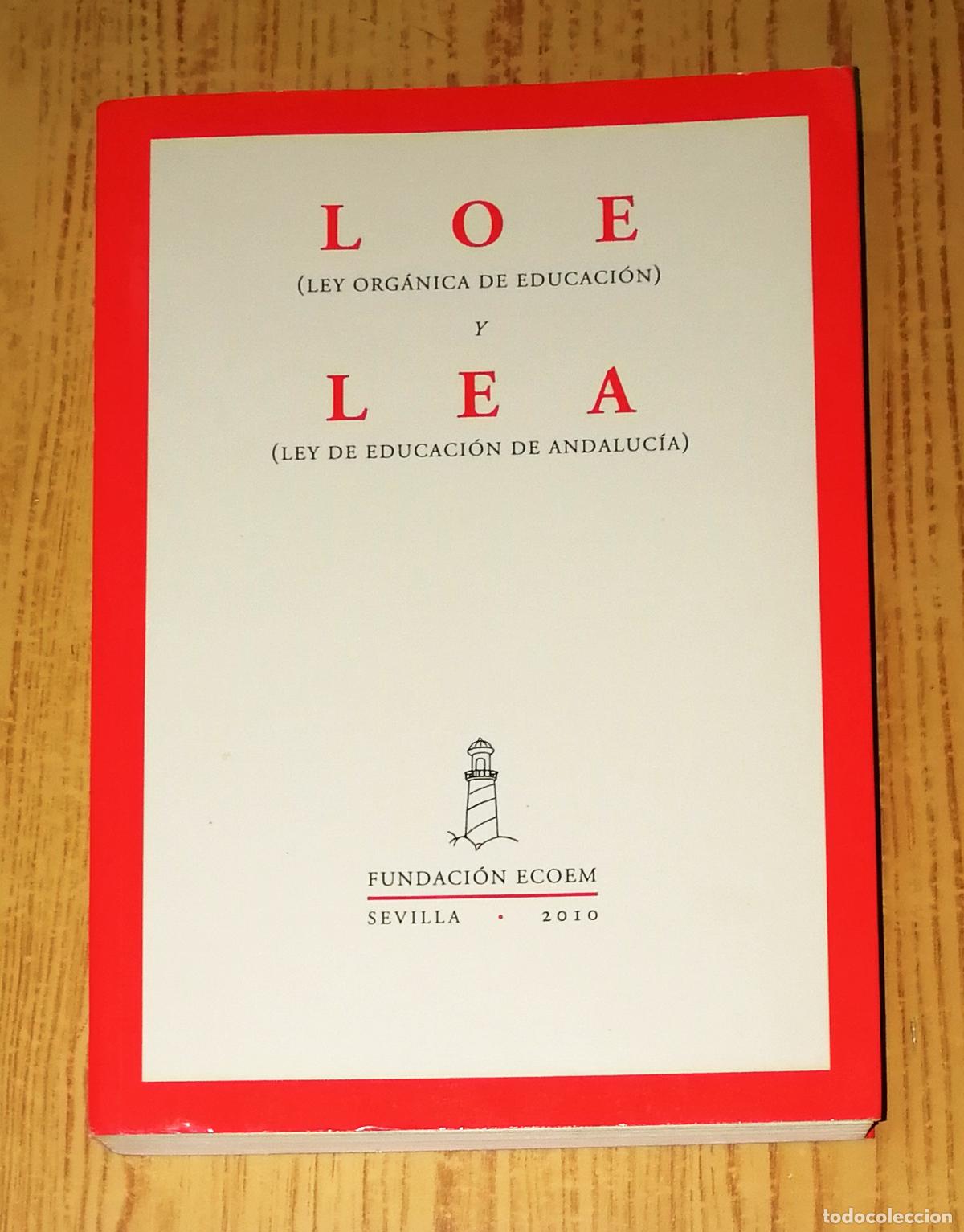 Libri di seconda mano: LOE (Ley Org&aacute;nica de Educaci&oacute;n) y LEA (Ley de Educaci&oacute;n de Andaluc&iacute;a). - Fundaci&oacute;n ECOEM, 2010