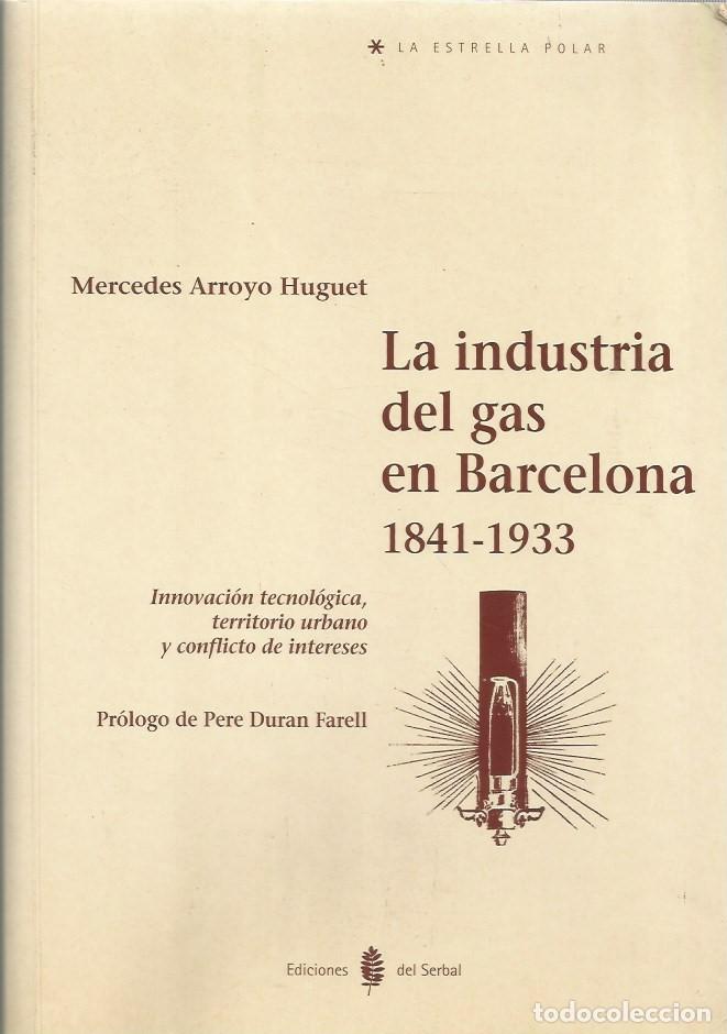 Libros de segunda mano: LA INDUSTRIA DEL GAS EN BARCELONA 1841-1933 - MERCEDES ARROYO HUGUET