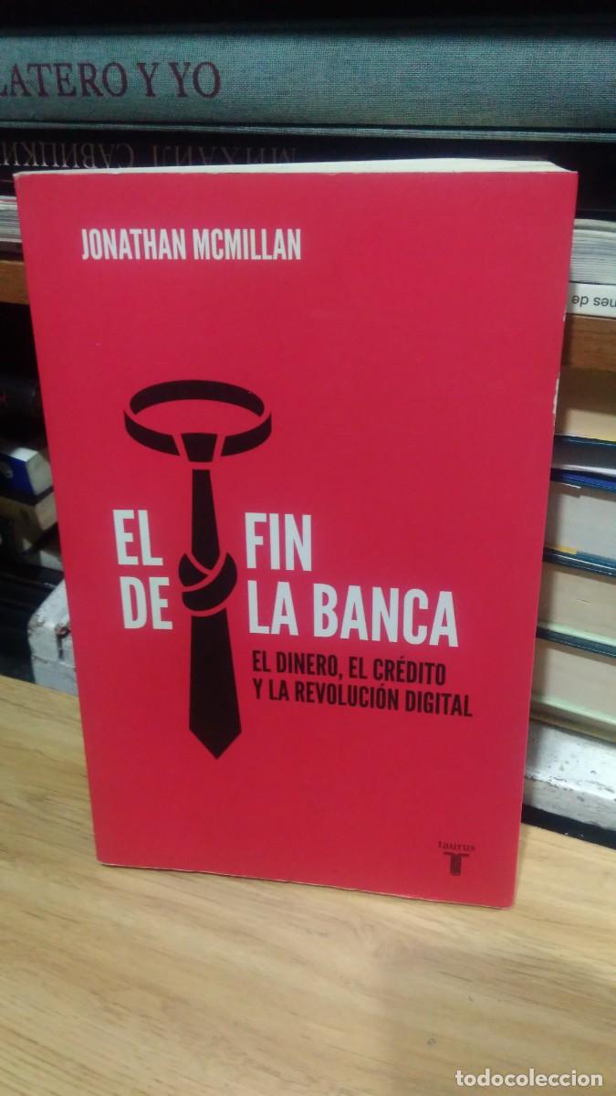 Libri di seconda mano: El fin de la banca el dinero, el cr&eacute;dito y la revoluci&oacute;n digital Jonathan Mcmillan