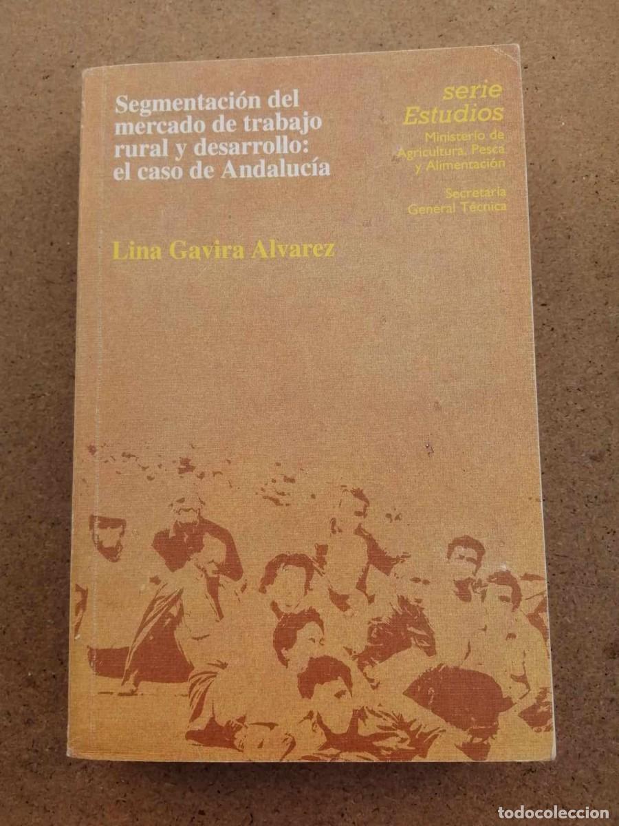 Second hand books: SEGMENTACION DEL MERCADO DE TRABAJO RURAL Y DESARROLLO: EL CASO ANDALUCIA (LINA GAVIRA ALVAREZ)