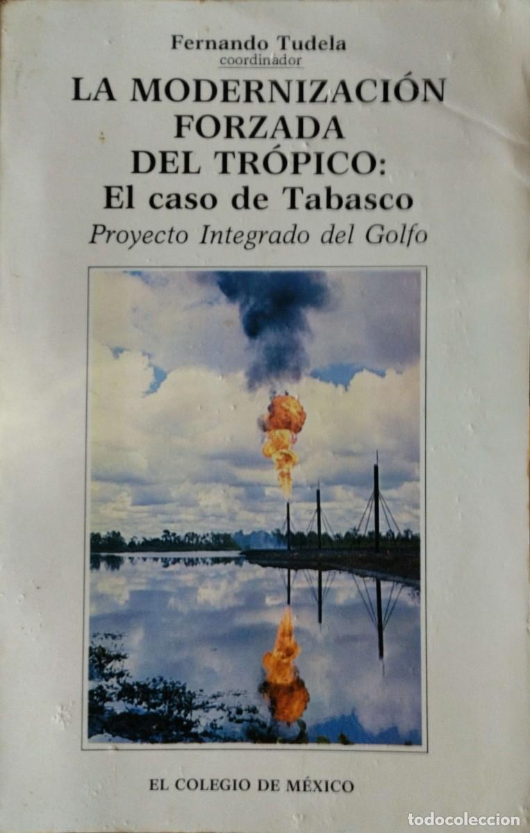 Gebrauchte B&uuml;cher: La modernizaci&oacute;n forzada del tr&oacute;pico: el caso de Tabasco