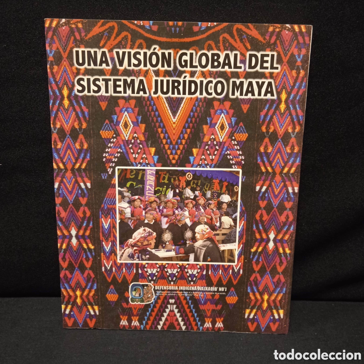 Second hand books: UNA VISI&Oacute;N GLOBAL DEL SISTEMA JUR&Iacute;DICO MAYA - DEFENSOR&Iacute;A IND&Iacute;GENA WAJXAQIB'NO'J #9124