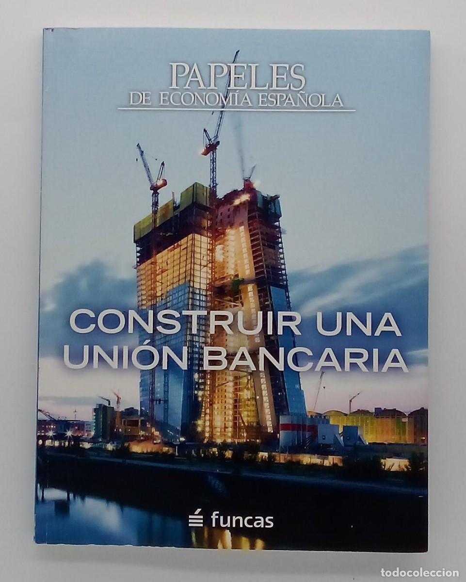 Libros de segunda mano: PAPELES DE ECONOM&Iacute;A ESPA&Ntilde;OLA 137/2013: CONSTRUIR UNA UNI&Oacute;N BANCARIA.