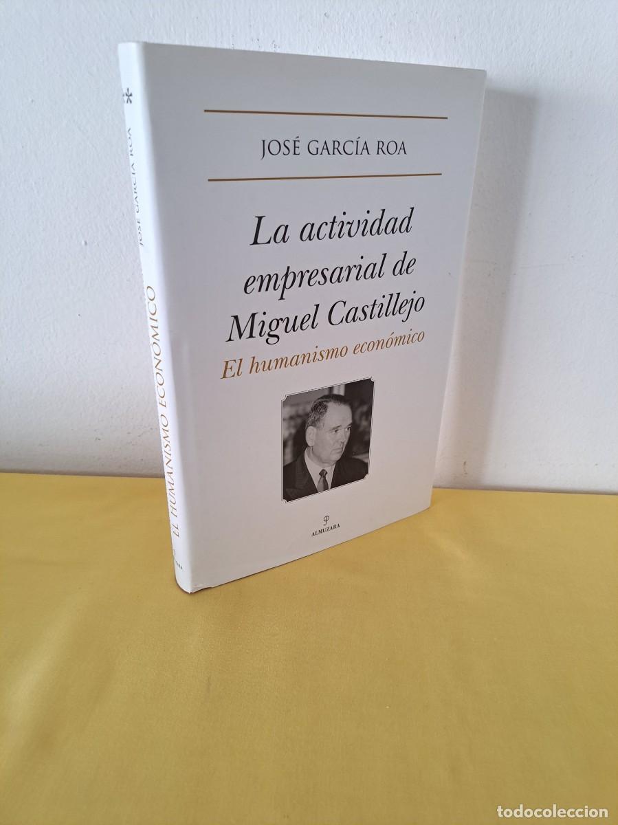 Libros de segunda mano: JOS&Eacute; GARC&Iacute;A ROA - LA ACTIVIDAD EMPRESARIAL DE MIGUEL CASTILLEJO: EL HUMANISMO ECON&Oacute;MICO - 2009