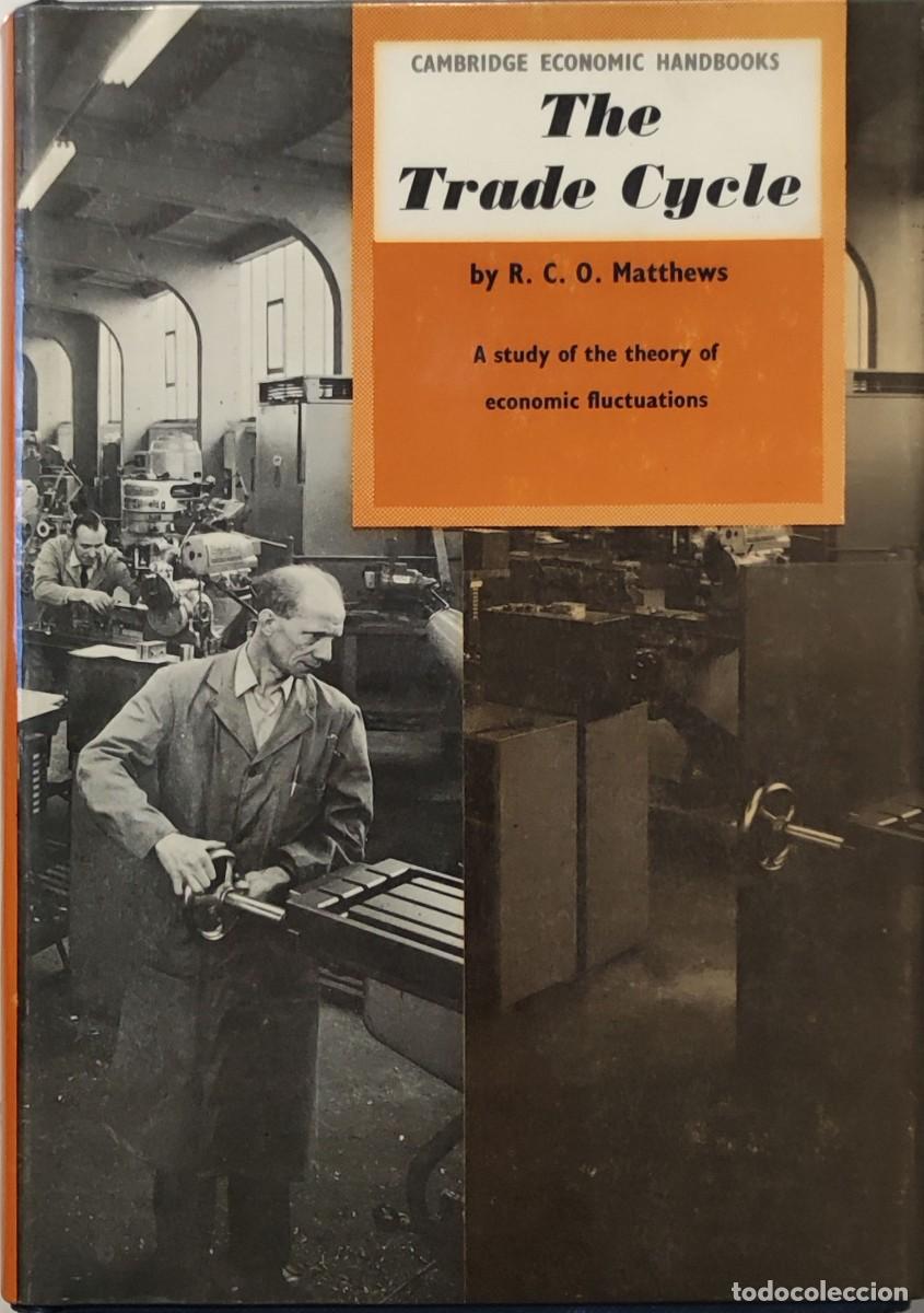 Libros de segunda mano: THE TRADE CYCLE : A STUDY OF THE THEORY OF ECONOMIC FLUCTUATIONS / R. C. O. MATTHEWS. 1964.