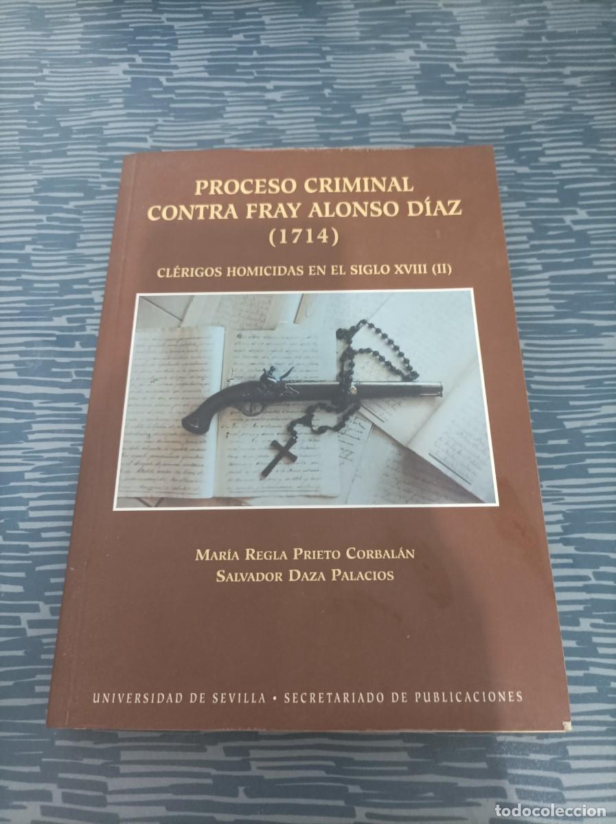 Second hand books: PROCESO CRIMINAL CONTRA FRAY ALONSO DIAZ ,1714,MARIA REGLA PRIETO, SALVADOR DAZA PALACIOS,2000,LEER.
