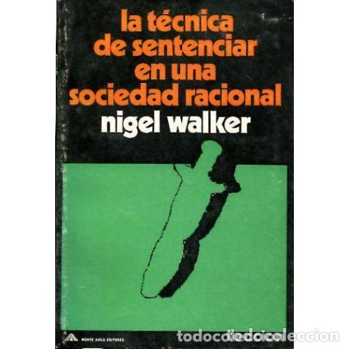 Gebrauchte B&uuml;cher: LA TECNICA de SENTENCIAR en UNA SOCIEDAD RACIONAL - NIGEL WALKER - Sin Especificar