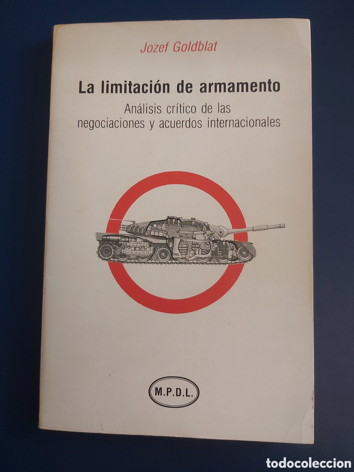 Second hand books: LA LIMITACI&Oacute;N DE ARMAMENTO JOZEF GOLDBLAT AN&Aacute;LISIS CR&Iacute;TICO DE LAS NEGOCIACIONES Y ACUERDOS INTERNACI