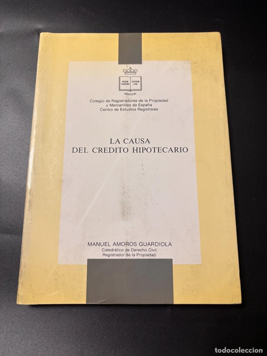 Second hand books: LA CAUSA DEL CREDITO HIPOTECARIO. MANUEL AMOROS GUARDIOLA. MADRID, 1990. PAGS_ 242