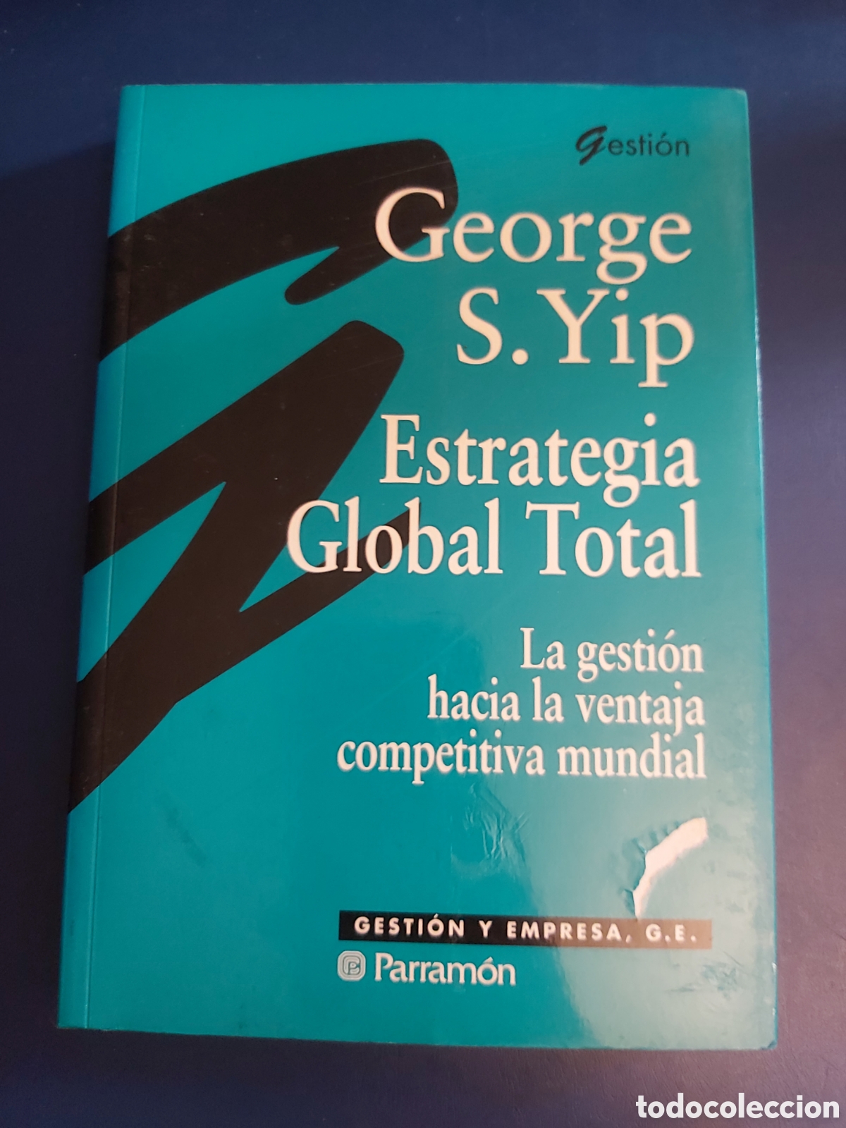 Second hand books: ESTRATEGIA GLOBAL TOTAL LA GESTI&Oacute;N HACIA LA VENTAJA COMPETITIVA MUNDIAL GEORGE S. YIP PARRAMON 1993