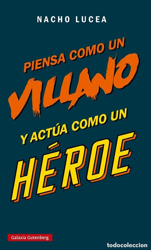 Libros de segunda mano: PIENSA COMO UN VILLANO y ACT&Uacute;A COMO UN H&Eacute;ROE - LUCEA, NACHO - Sin Especificar