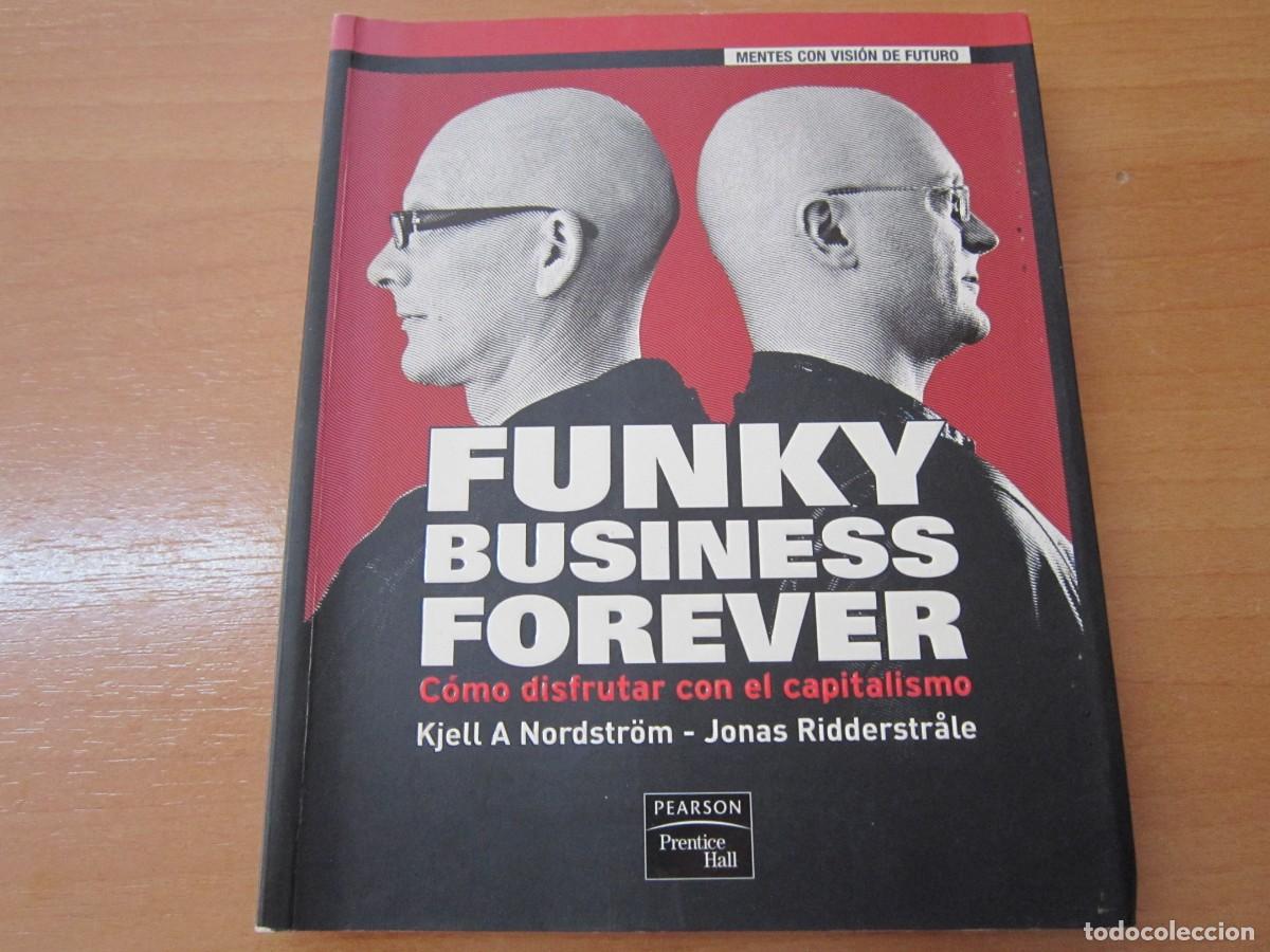 Libri di seconda mano: Funky business forever, c&oacute;mo disfrutar con el capitalismo, de K. A Nordstrom