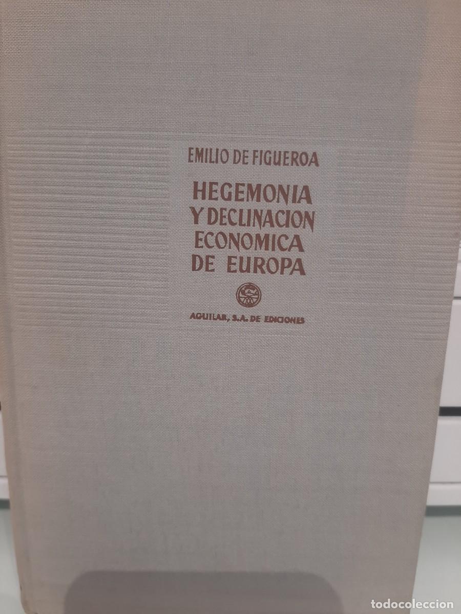 Libri di seconda mano: Emilio de Figueroa. Hegemon&iacute;a y declinaci&oacute;n econ&oacute;mica de Europa