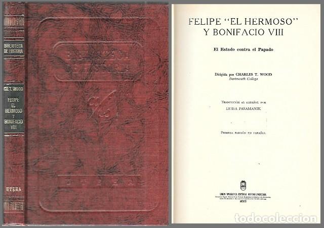 Libri di seconda mano: FELIPE EL HERMOSO Y BONIFACIO VIII EL ESTADO CONTRA EL PAPADO - T. WOOD, CHARLES - A-H-1905