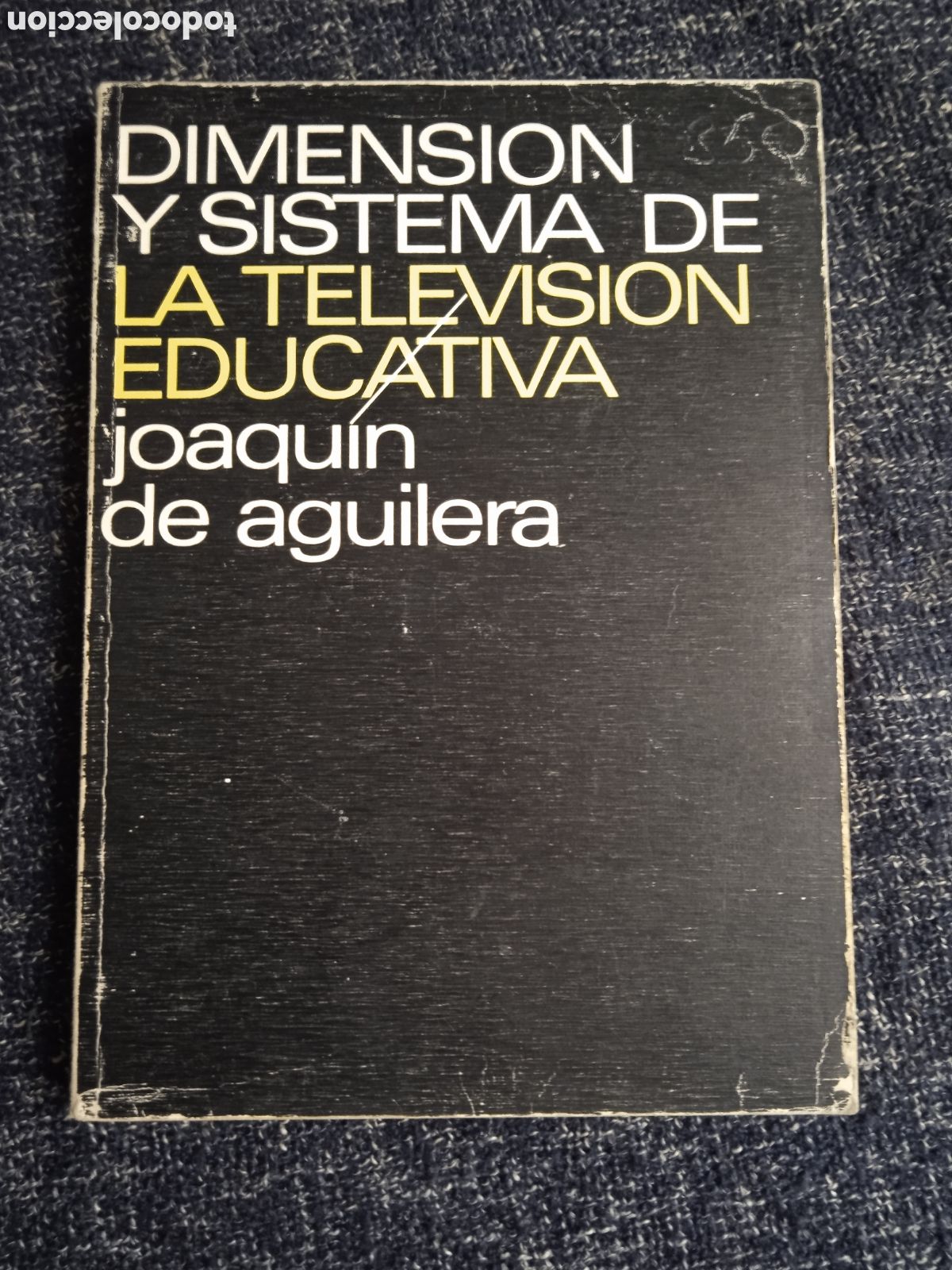 Libros de segunda mano: Dimensi&oacute;n y sistema de la televisi&oacute;n educativa / Joaqu&iacute;n de Aguilera