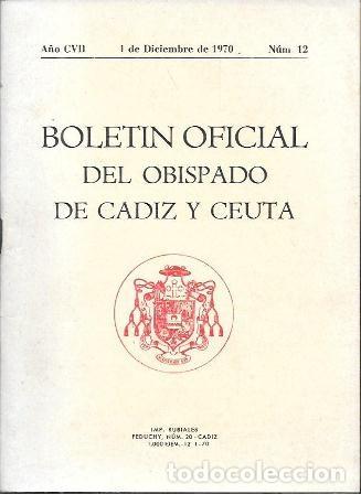 Libros de segunda mano: BOLETIN OFICIAL DEL OBISPADO DE CADIZ Y CEUTA A&Ntilde;O CVII 1 DICIEMBRE 1970 N&ordm; 12 - A-FOLLETO-264