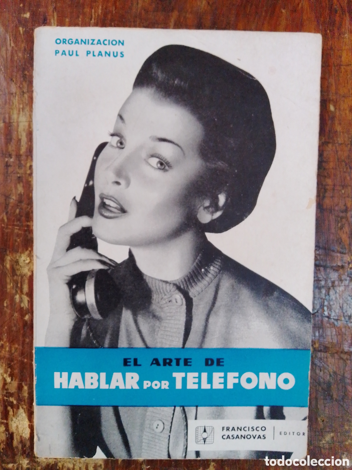 Second hand books: EL ARTE DE HABLAR POR TELEFONO. PLANUS, PAUL- PLOIX DE ROTROU. FRAN. CASANOVAS. BARCELONA. 1958.