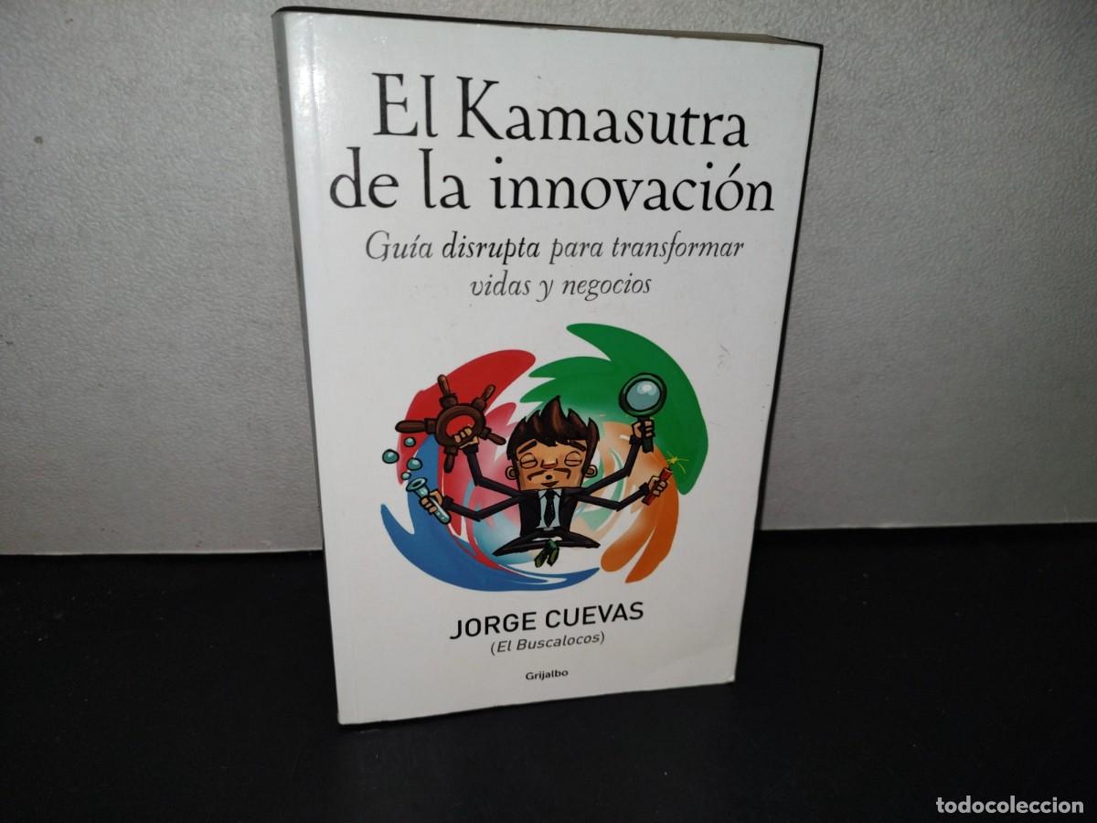 Second hand books: 155- EL KAMASUTRA DE LA INNOVACI&Oacute;N. GU&Iacute;A DISRUPTA PARA TRANSFORMAR VIDAS Y NEGOCIOS - JORGE CUEVAS