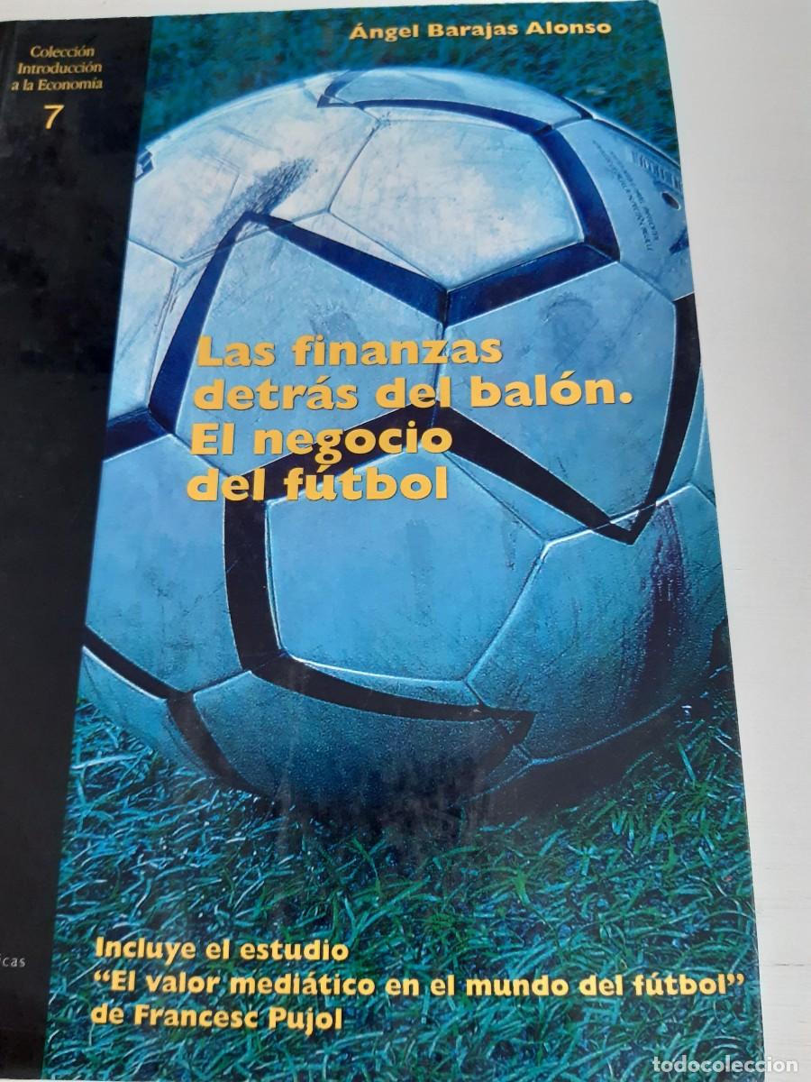 Second hand books: Las finanzas detr&aacute;s del bal&oacute;n. El negocio del f&uacute;tbol - &Aacute;ngel Barajas Alonso y Francesc Pujol