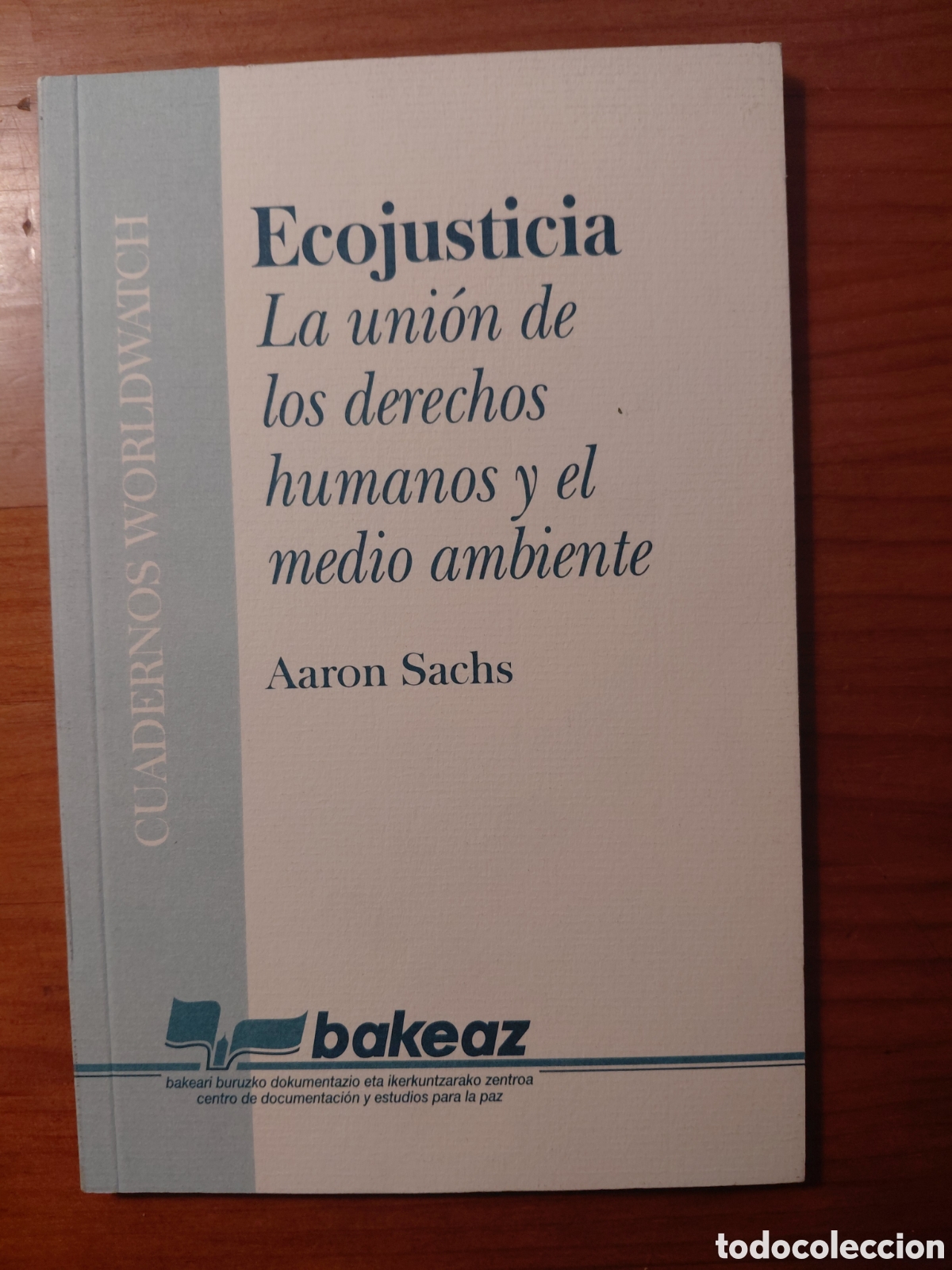 Libri di seconda mano: Ecojusticia. La uni&oacute;n de los derechos humanos... Cuadernos Worldwatch - Aaron Sachs - Bakeaz, 1996