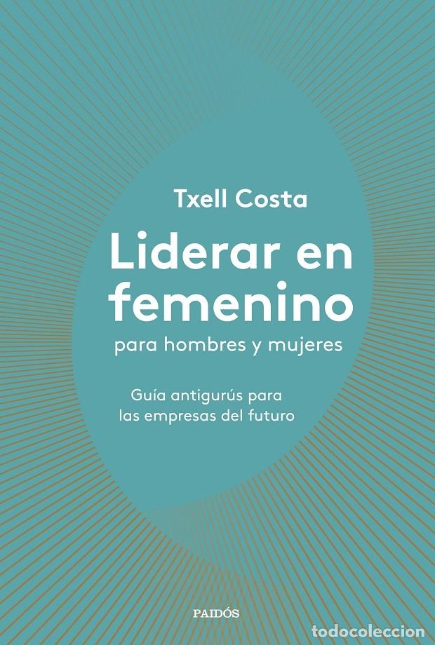 Libri di seconda mano: LIDERAR EN FEMENINO PARA HOMBRES Y MUJERES - COSTA, TXELL - PAID&Oacute;S ORIGENES - 2019 - DIVULGACI&Oacute;N-AUT