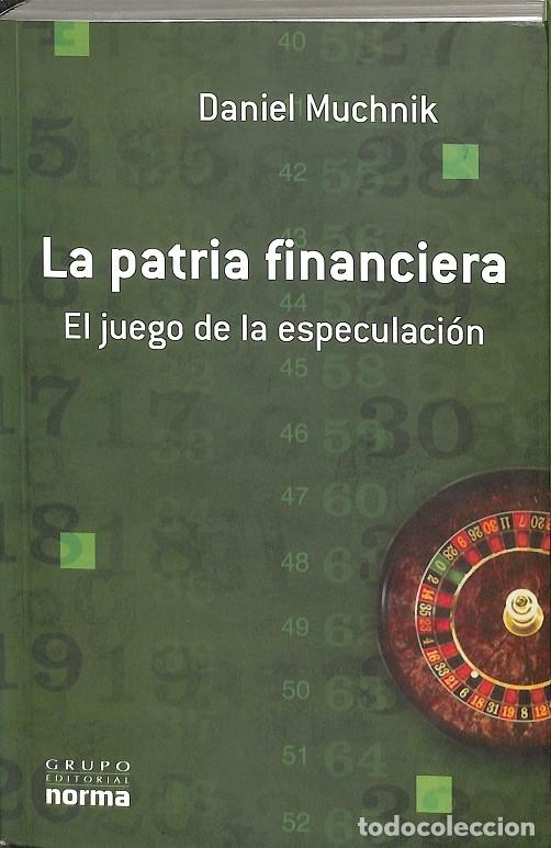 Libri di seconda mano: LA PATRIA FINANCIERA. EL JUEGO DE LA ESPECULACI&Oacute;N - DANIEL MUCHNIK - EDITORES VARIOS - 2005