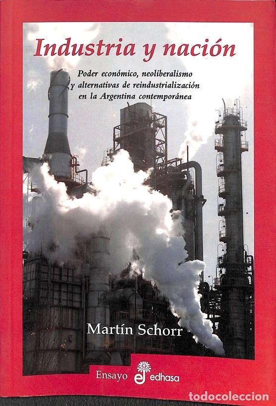 Gebrauchte B&uuml;cher: INDUSTRIA Y NACION: PODER ECONOMICO, NEOLIBERALISMO Y ALTERNATIVAS - MARTIN SCHORR - EDHASA - 2004