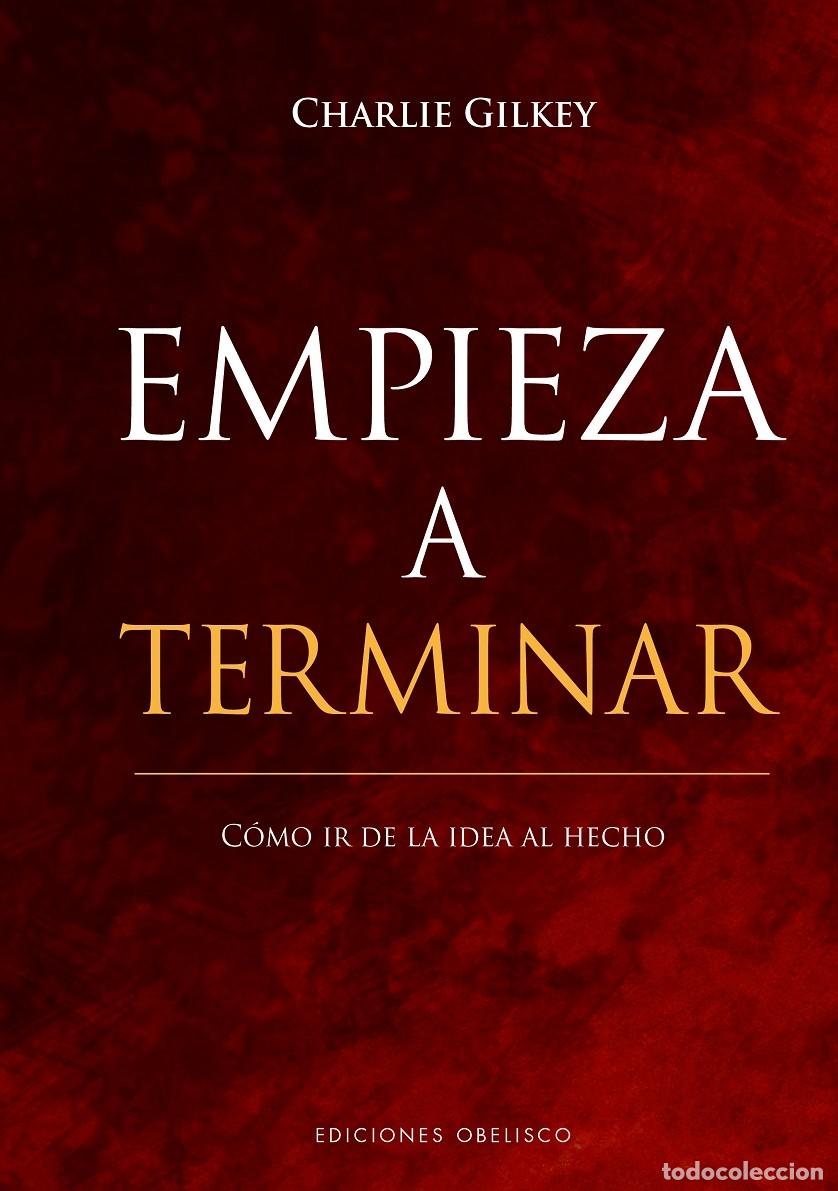 Livros em segunda m&atilde;o: EMPIEZA A TERMINAR. C&Oacute;MO IR DE LA IDEA AL HECHO - GILKEY, CHARLIE - EDICINES OBELISCO - &Eacute;XITO 2021