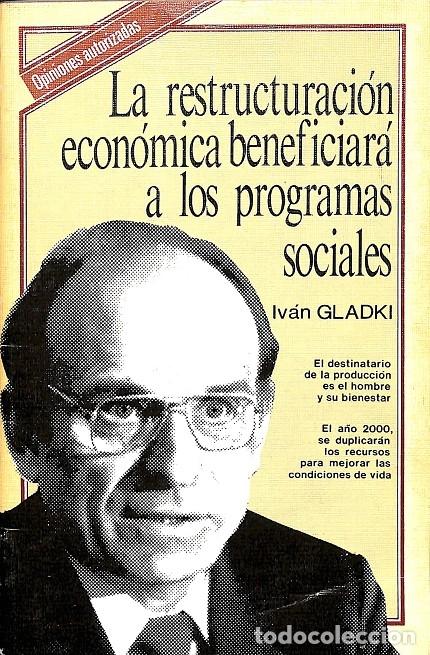 Second hand books: LA RESTRUCTURACI&Oacute;N ECON&Oacute;MICA BENEFICIAR&Aacute; A LOS PROGRAMAS SOCIALES - OPINIONES AUTORIZADAS - IV&Aacute;N GLA