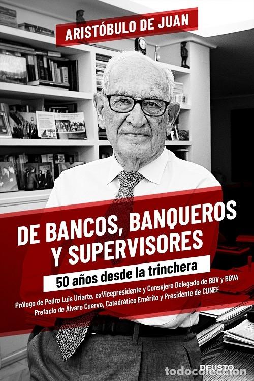Gebrauchte B&uuml;cher: DE BANCOS BANQUEROS Y SUPERVISORES 50 A&Ntilde;OS DESDE LA TRINCHERA - JUAN, ARIST&Oacute;BULO DE - Deusto - 2021