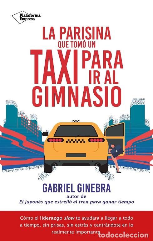 Gebrauchte B&uuml;cher: LA PARISINA QUE TOM&Oacute; UN TAXI PARA IR AL GIMNASIO - GINEBRA, GABRIEL - PLATAFORMA EMPRESA 2024