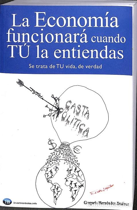 Libri di seconda mano: LA ECONOM&Iacute;A FUNCIONAR&Aacute; CUANDO T&Uacute; LA ENTIENDAS - GREGORIO HERN&Aacute;NDEZ JIM&Eacute;NEZ - EDITORES VARIOS - 2018