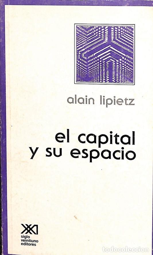 Gebrauchte B&uuml;cher: EL CAPITAL Y SU ESPACIO - ALAIN LIPIETZ - EDITORIAL SIGLO XXI - 1977