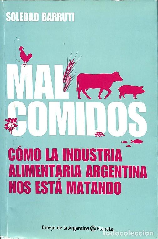 Libri di seconda mano: MAL COMIDOS. C&Oacute;MO LA INDUSTRIA ALIMENTARIA ARGENTINA NOS EST&Aacute; MATANDO. - SOLEDAD BARRUTI - EDITORES