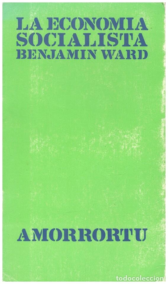Libros de segunda mano: La econom&iacute;a socialista. Alternativas para su organizaci&oacute;n - Benjamin Ward - Ed. Amorrortu - 1967, 1&ordf;