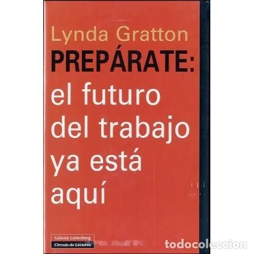 Libros de segunda mano: Prep&aacute;rate: el Futuro del Trabajo Ya Est&aacute; Aqu&iacute; - Lynda Gratton - Galaxia Gutenberg - 2012, 1&ordf; ed. - E