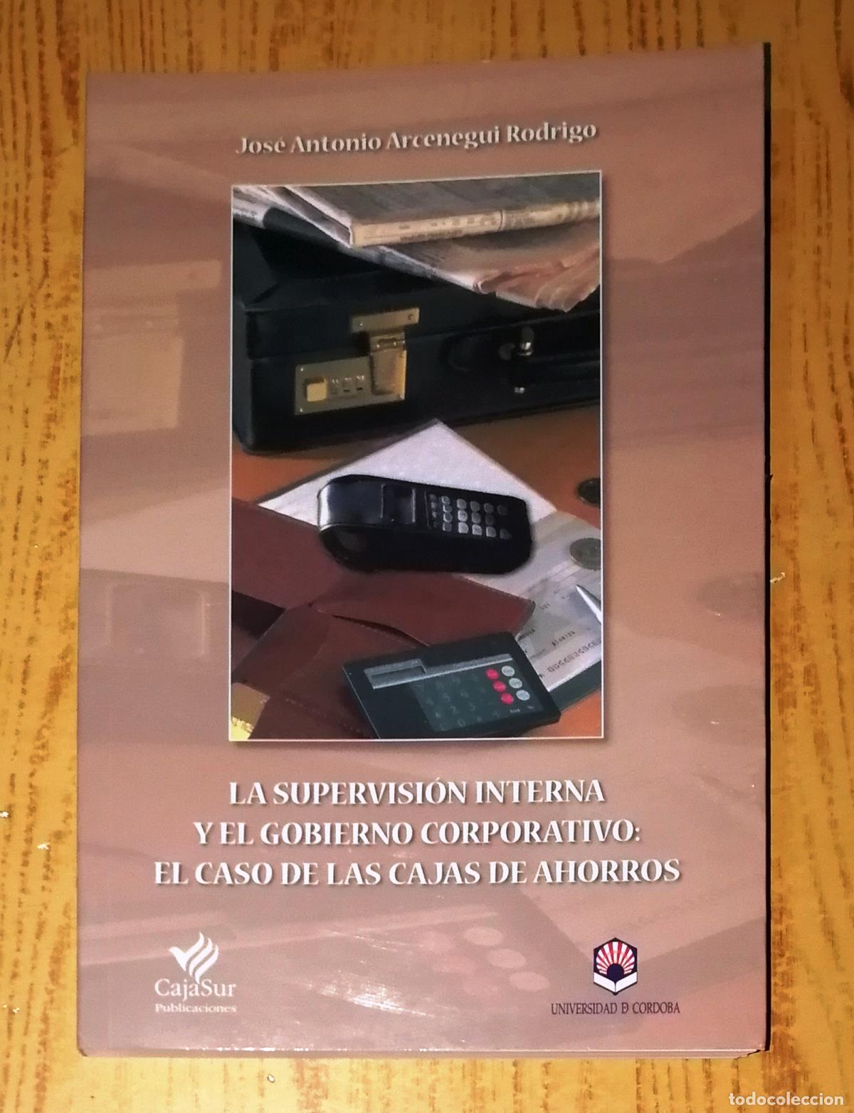 Second hand books: LA SUPERVISI&Oacute;N INTERNA Y EL GOBIERNO CORPORATIVO El caso de las cajas de ahorros / Arcenegui Rodrigo
