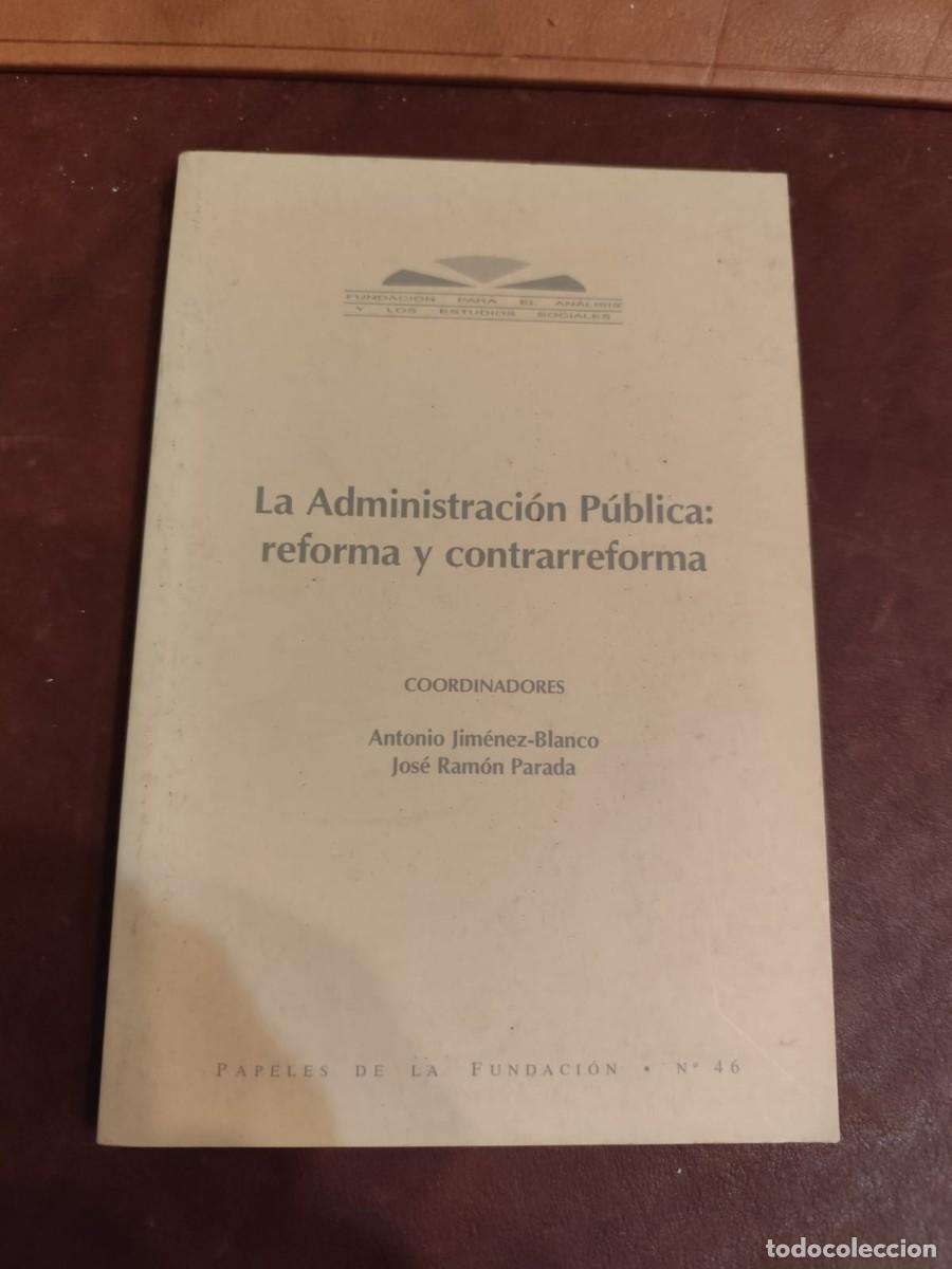 Libri di seconda mano: Antonio Jim&eacute;nez-Blanco y Jos&eacute; Ram&oacute;n Parada. LA ADMINISTRACI&Oacute;N P&Uacute;BLICA: REFORMA Y CONTRAREFORMA