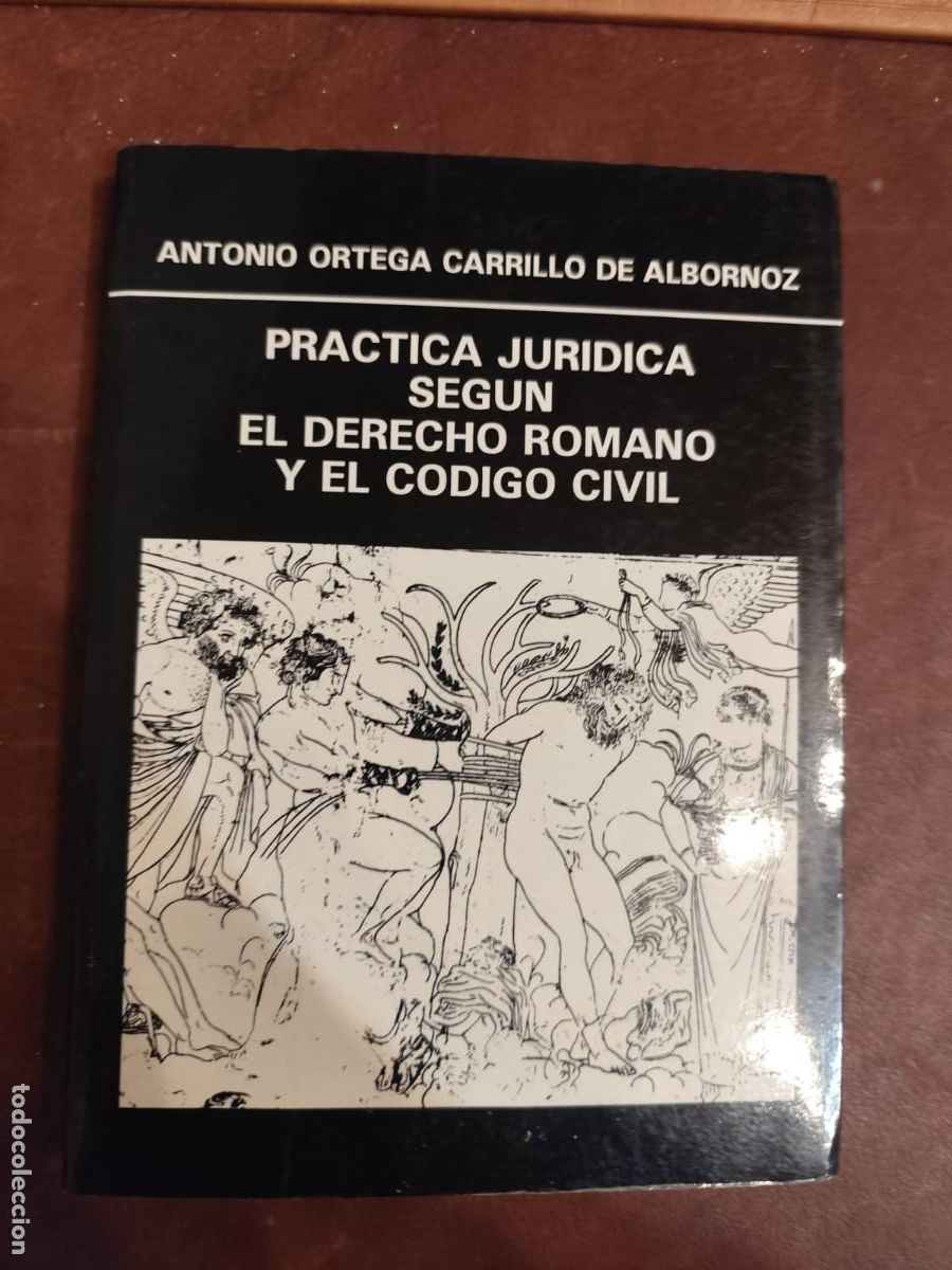 Gebrauchte B&uuml;cher: Antonio Ortega. PR&Aacute;CTICA JUR&Iacute;DICA SEG&Uacute;N EL DERECHO ROMANO Y EL C&Oacute;DIGO CIVIL.