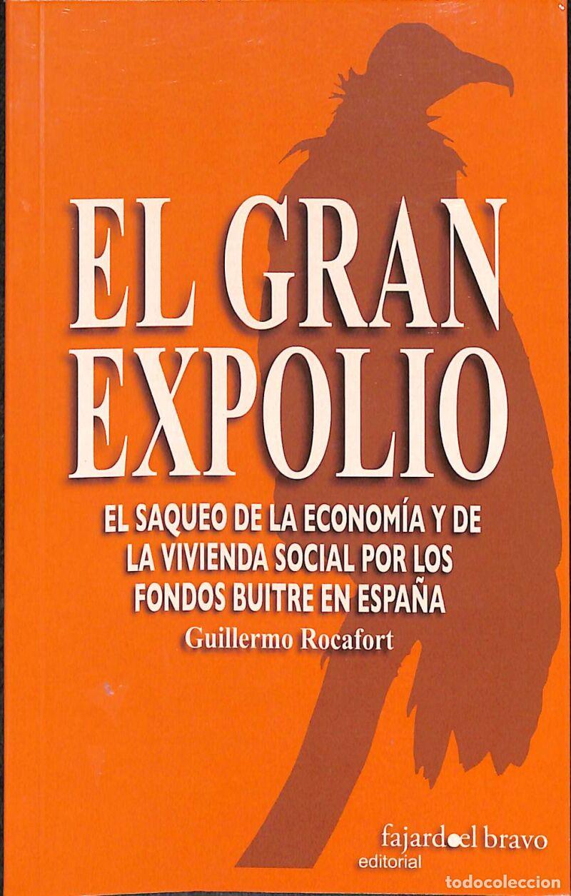Second hand books: El Gran Expolio: El Saqueo De La Econom&iacute;a Y De La Vivencia Social Por Fondos Buitre Guillermo Rocafo