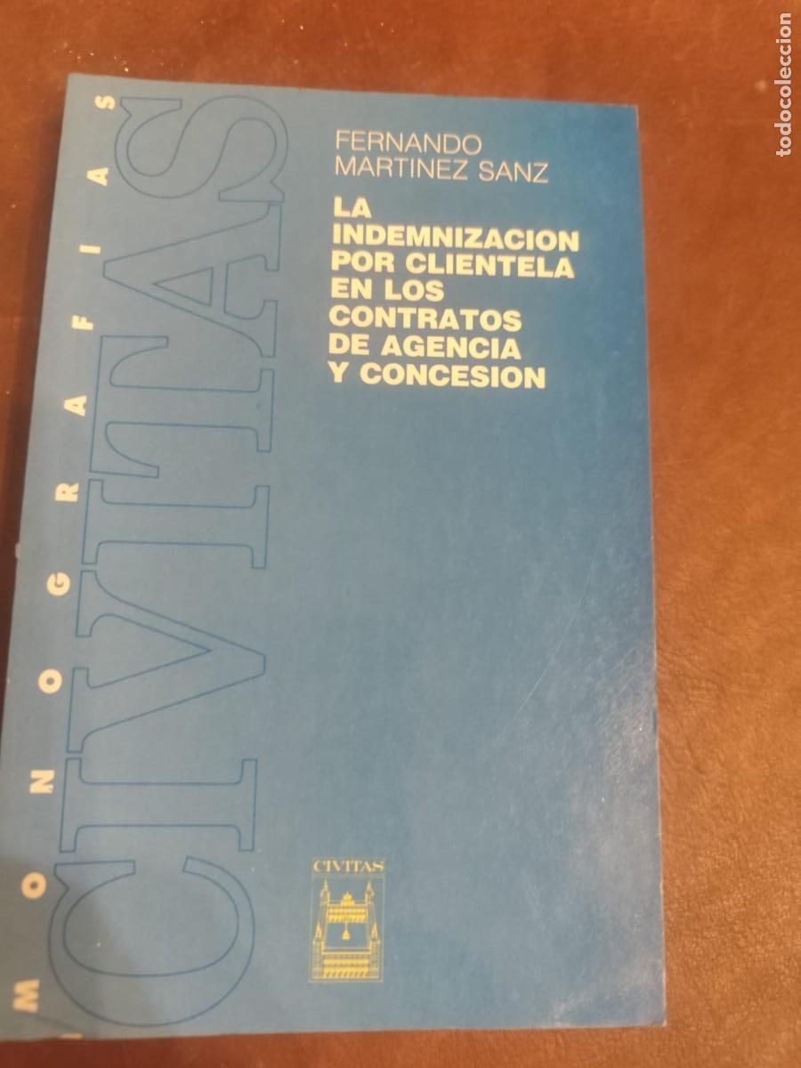 Second hand books: Fernando M&aacute;rtinez Sanz. LA INDEMNIZACI&Oacute;N POR CLIENTELA EN LOS CONTRATOS DE AGENCIA Y CONCESI&Oacute;N.
