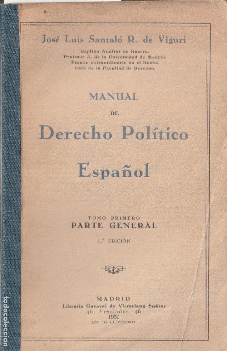 Libros de segunda mano: Manual de derecho pol&iacute;tico espa&ntilde;ol. tom.1, Parte general /por Jos&eacute; Lu&iacute;s Santal&oacute; R. de Viguri .- 1939