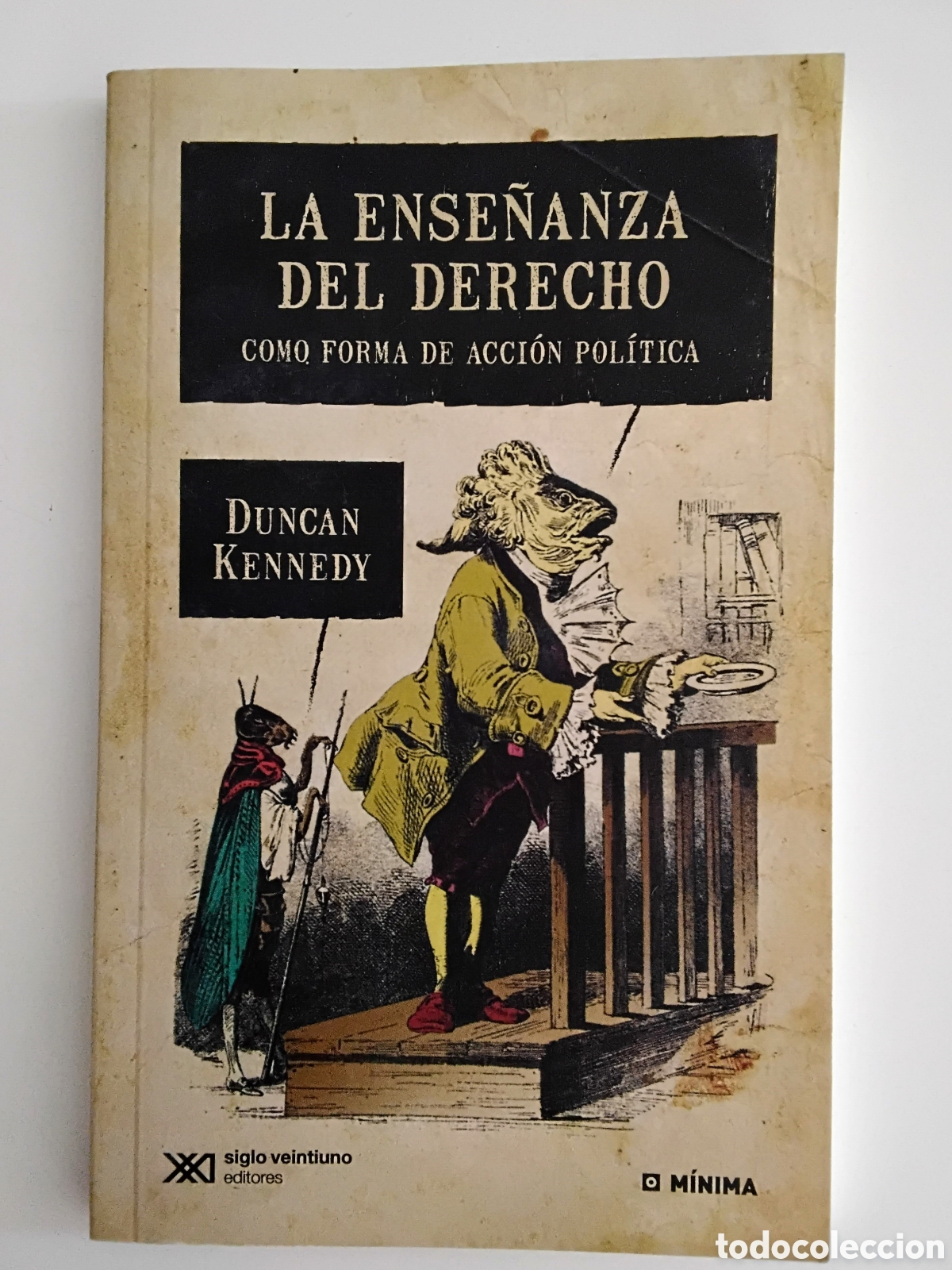 Libros de segunda mano: Duncan Kennedy &mdash; La ense&ntilde;anza del derecho como forma de acci&oacute;n pol&iacute;tica (Siglo XXI Editores, 2014)