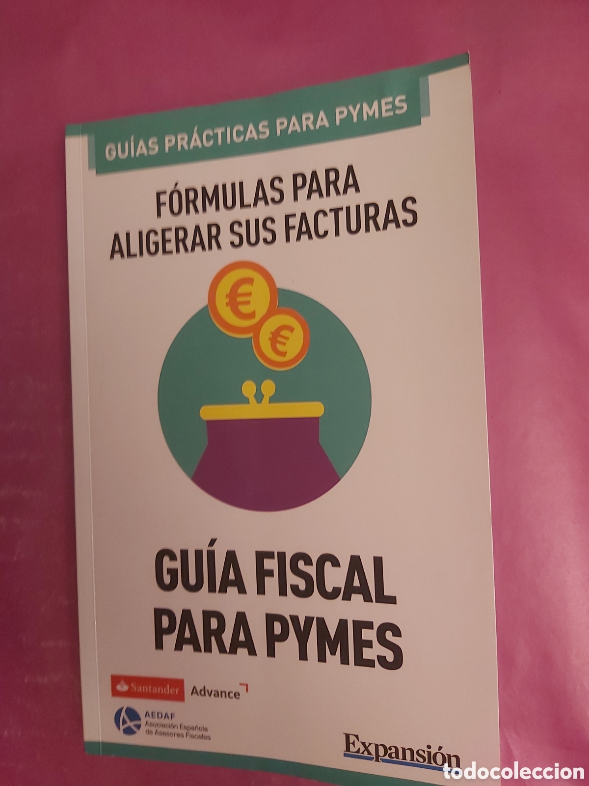Libri di seconda mano: F&Oacute;RMULAS PARA ALIGERAR SUS FACTURAS # GU&Iacute;A FISCAL PARA PYMES # GU&Iacute;AS PR&Aacute;CTICAS PARA PYMES # EXPANSI&Oacute;