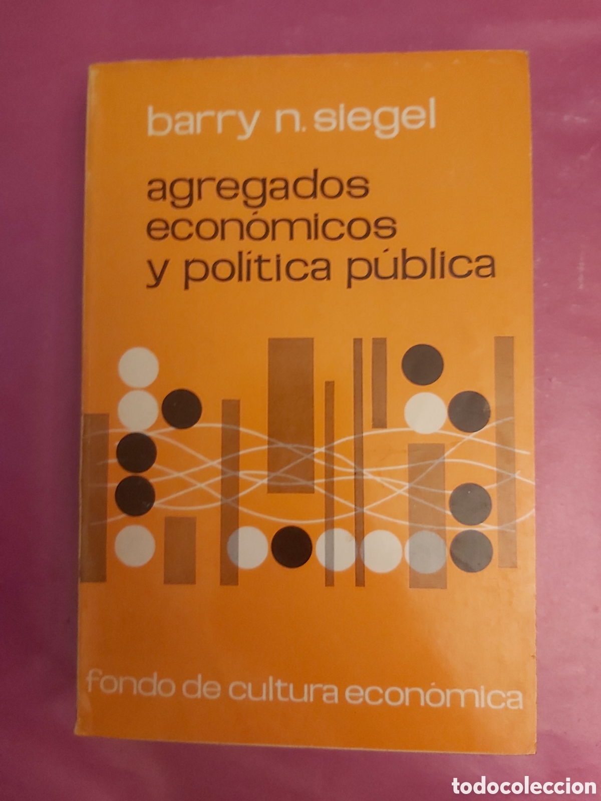 Libros de segunda mano: AGREGADOS ECON&Oacute;MICOS Y POL&Iacute;TICA P&Uacute;BLICA BARRY N. SIEGEL FONDO DE CULTURA ECON&Oacute;MICA 1963