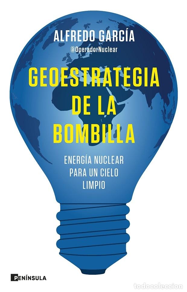 Libros de segunda mano: GEOESTRATEGIA BOMBILLA ENERG&Iacute;A NUCLEAR CIELO LIMPIO - Alfredo Garc&iacute;a - Ed. Pen&iacute;nsula - 2022 - PEN&Iacute;NS