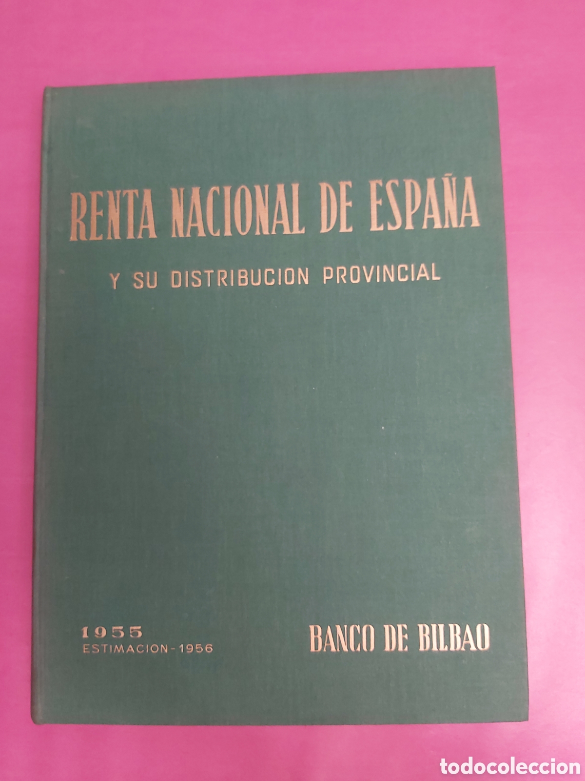 Second hand books: RENTA NACIONAL DE ESPA&Ntilde;A Y SU DISTRIBUCI&Oacute;N PROVINCIAL BANCO DE BILBAO 1955 EJEMPLAR 87 DE 100 NUMERA
